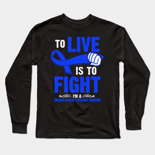 To Live Is To Fight I Am A Chronic Fatigue Syndrome Awareness Blue Ribbon Warrior Long Sleeve T-Shirt by celsaclaudio506